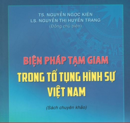 Sách chuyên khảo Biện pháp tạm giam trong tố tụng hình sự Việt Nam